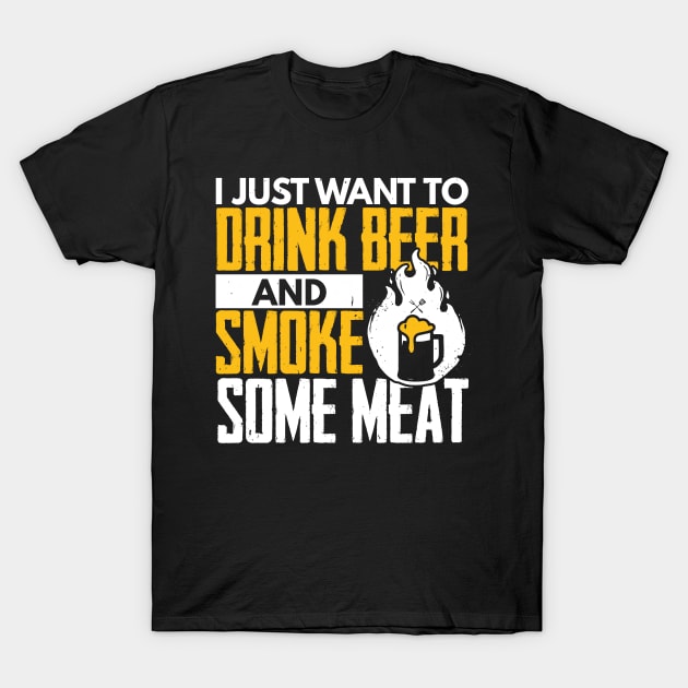 I Just Want To Drink Beer And Smoke Some Meat T-Shirt by TabbyDesigns